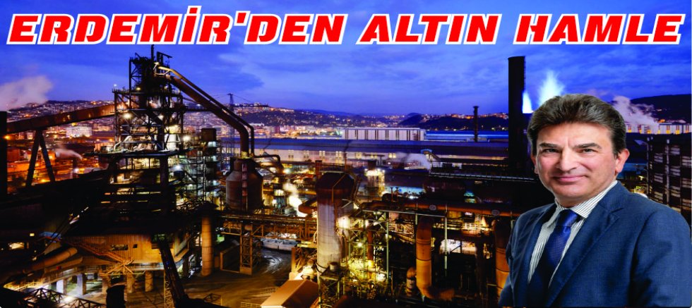ERDEMİR’DEN ALTIN HAMLE