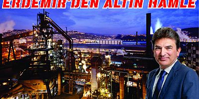 ERDEMİR’DEN ALTIN HAMLE