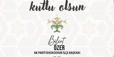 İSKENDERUN AK PARTİ İLÇE BAŞKANI BÜLENT ÖZER GADİR_İ HUM BAYRAMI KUTLAMA MESAJI