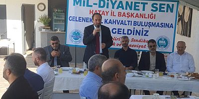 MİL-DİYANET SEN HATAY İL BAŞKANLIĞI ÜYELERİYLE  KAHVALTIDA BİR ARAYA GELDİLER